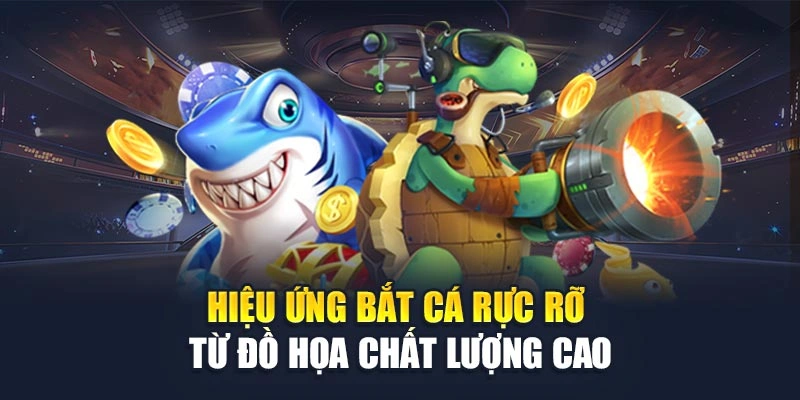 Hiệu ứng bắt cá rực rỡ từ đồ họa chất lượng cao
